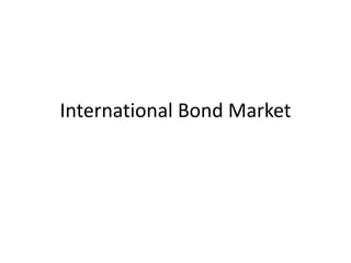 International Bond Market
 
