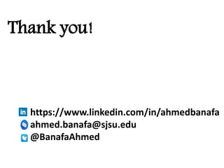 Thank you!
https://www.linkedin.com/in/ahmedbanafa
ahmed.banafa@sjsu.edu
@BanafaAhmed
 