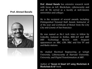 Prof. Ahmed Banafa has extensive research work
with focus on IoT, Blockchain, cybersecurity and
and AI. He served as a fac...