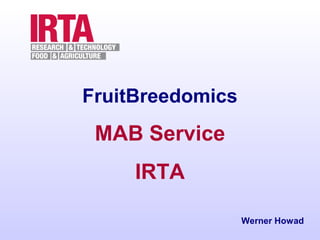 FruitBreedomics

MAB Service
IRTA
Werner Howad

 