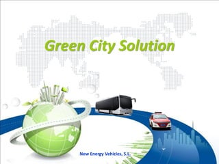 Green City Solution




     New Energy Vehicles, S.L.
 