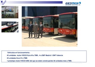 Vehículos en funcionamiento:
45 unidades motor IVECO Euro III a TMB , 4 a EMT Madrid 1 EMT Valencia
25 unidades Euro IV a TMB
1 prototipo motor IVECO GNC del que se están construyendo 30 unidades más a TMB.
   Page 32 of 3                TMB Hibrido                               Segura, Mario, EDAG Spain / EE, 04/2010
                                                                                         40.70.10.V02_Präsentationsvorlage Quer EDAG
 