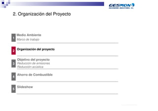 2. Organización del Proyecto



    Medio Ambiente
1 Marco de trabajo


    Organización del proyecto
2

    Objetivo del proyecto
3 Reducción de emisiones
    Reducción acústica

    Ahorro de Combustible
4


    Slideshow
5



                                40.70.10.V02_Präsentationsvorlage Quer EDAG
 