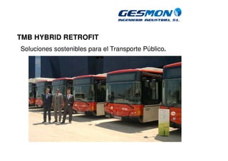TMB HYBRID RETROFIT
Soluciones sostenibles para el Transporte Público.
 