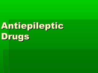 AntiepilepticAntiepileptic
DrugsDrugs
 