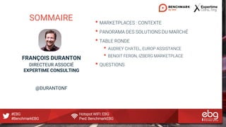 #EBG Hotspot WIFI: EBG
#BenchmarkEBG Pwd: BenchmarkEBG
SOMMAIRE • MARKETPLACES : CONTEXTE
• PANORAMA DES SOLUTIONS DU MARC...