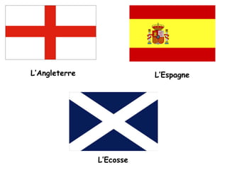 L’AngleterreL’EspagneL’Ecosse