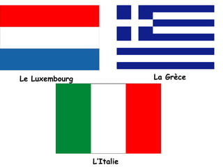 La GrèceLe LuxembourgL’Italie