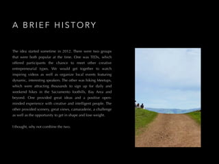 A B R I E F H I S T O RY
The idea started sometime in 2012. There were two groups
that were both popular at the time. One ...