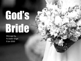  God’s Bride Message by,  Ps Dalbir Singh 9 Jan 2010 