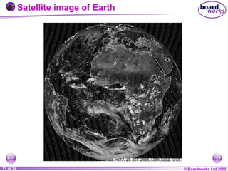 © Boardworks Ltd 20041 of 20 © Boardworks Ltd 200517 of 24
Satellite image of Earth
 