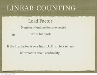 LINEAR COUNTING
                                  Load Factor
                    n       Number of unique items expected
...