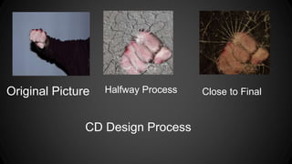 Original Picture Halfway Process Close to Final 
CD Design Process 
