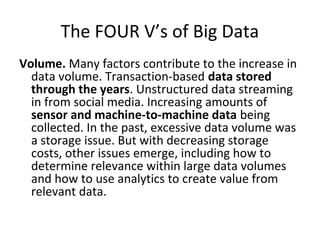 The FOUR V’s of Big Data
Variety. Data today comes in all types of formats.
Structured, numeric data in traditional databa...