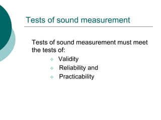 Tests of sound measurement
Tests of sound measurement must meet
the tests of:
❖ Validity
❖ Reliability and
❖ Practicability
 
