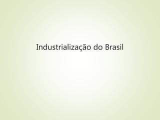 Industrialização do Brasil
 