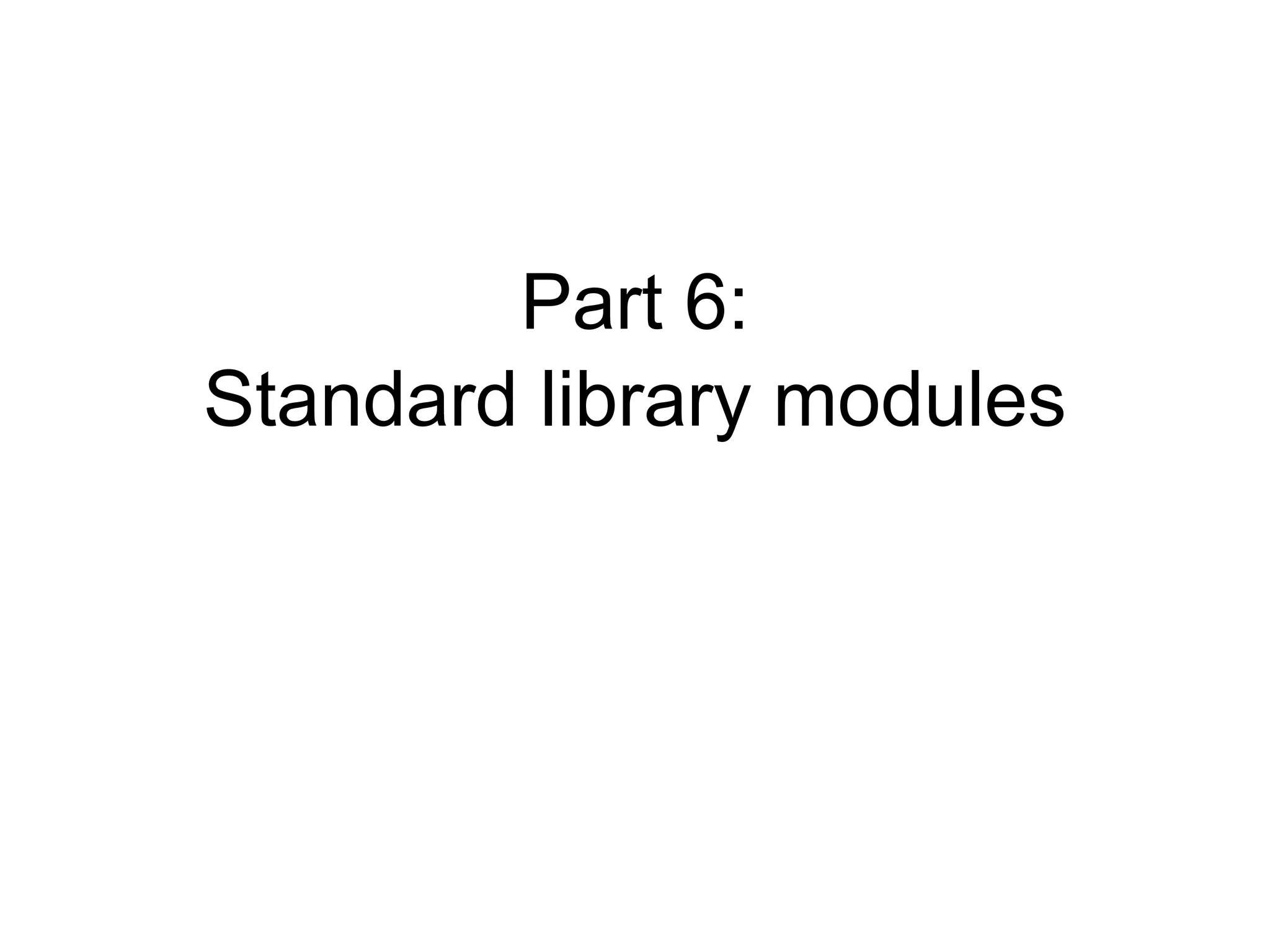 Part 6:
Standard library modules
 