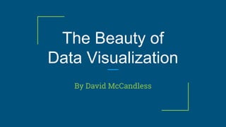 The Beauty of
Data Visualization
By David McCandless
 