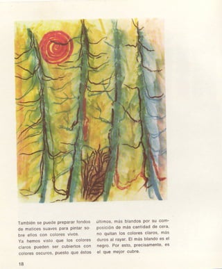 Támbién6€PueclePr€Pararlondos
do malioos6uavé9ParaPiñtar9o'
br€ glloscon colorei vivos.
Yd h6mosvisto quo lo3 coloro6
clarosPuedonser oublertGcon
coloresoscuros,pu€stoqu6é3loa
t8
úlllmos,má3 bland@Por su com-
posic¡óndo má3canl¡dadde cere.
no quilSntog colores claroE,más
clurosel rayar.gl má3blando€s el
n€gro. Por osto, precisam€nle'e3
el qu€ ñ0lor cuDre.
 