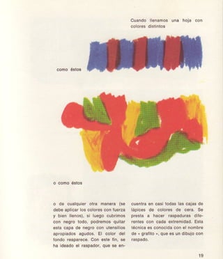Cuendo llonemoa une hoja con
coloroadlrtlntoa
como&to!
o comoéstos
o clo cualqulor otra man6ra (ao
deboapllcarlos cotoro! oonfuorza
y bl€n ll6¡os), s¡ luogo cubrlmo!
con n6gro lodo, podromosqu¡tar
a$E capa de nogro con ute¡slllog
aprop¡adG agudos. El color dol
londo reapareco.Con ests l¡n, s6
ha ¡d6adoel ragpádor,qire aé en-
cu€nlaaan caaltodasla8 csjaSde
láp¡c€s d€ color€s d€ care. 56
Dr€sta a hac6r lasDadulaadlfu-
tento3con cada exkemlded.Esta
iécnicae3conocldacon ol noúbto
d6 r gratlto,, qu66s un dlbuJocon
resoado.
t9
 