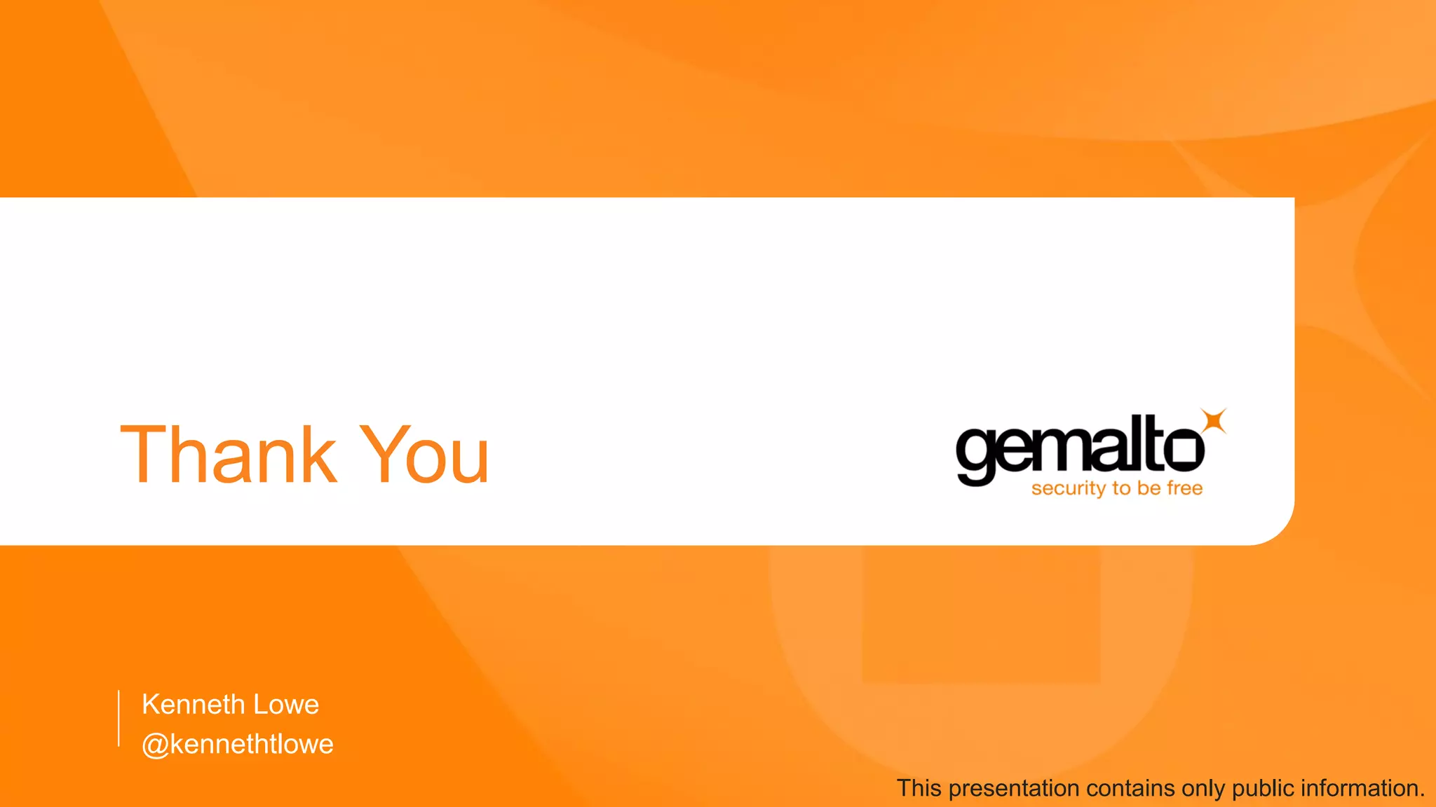 Thank You
Kenneth Lowe
This presentation contains only public information.
@kennethtlowe