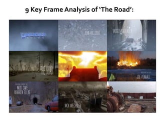 9 Key Frame Analysis of ‘The Road’:

 
