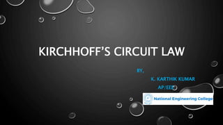KIRCHHOFF’S CIRCUIT LAW
BY,
K. KARTHIK KUMAR
AP/EEE
 