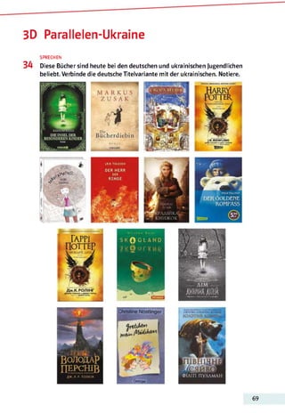 3D Parallelen-Ukraine
SPRECHEN
34 Diese Bücher sind heute bei den deutschen und ukrainischen jugendlichen
beliebt. Verbinde die deutsche Titelvariante mit der ukrainischen. Notiere.
69
 