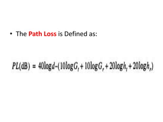 • The Path Loss is Defined as:
 