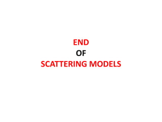 END
OF
SCATTERING MODELS
 