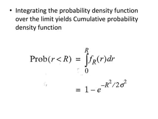 • Integrating the probability density function
over the limit yields Cumulative probability
density function
 