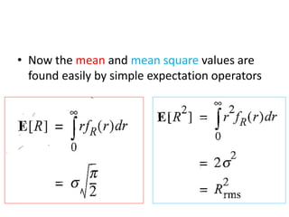 • Now the mean and mean square values are
found easily by simple expectation operators
 