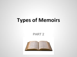 Types of Memoirs
PART 2
 