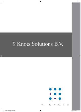 9 Knots Solutions B.V.
Y10086_Brochure 9 Knots.indd 1 23-11-10 10:11
 