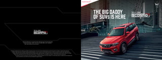 THE Big DADDY
of SUVs is here
The all-new
The all-new
Mahindra & Mahindra Ltd., Automotive Sector, Mahindra Tower, 3rd Floor, Akurli Road,
Kandivali (E), Mumbai - 400101, India. Tel: 022 -2884 9588, Fax: 022- 28468522 |
http://auto.mahindra.com/suv/scorpio-n
All features mentioned are not available on all models. Accessories shown are not a part of the standard equipment. Performance figures may differ in conditions other than test
conditions. Vehicle body colour may differ from the printed photograph. In view of our policy of continuously improving our product, we reserve the right to alter specifications or
design without prior notice and without liability. We reserve the right to add or delete any feature or elements in any of our models without any prior notice or without any liability.
Please check model details with your nearest dealer. Android AutoTM
and Apple CarPlay TM
are compatible with Android TM
and iOS mobile devices respectively.
The software and security mechanisms in the vehicle are subject to ongoing development. Like with computers or the operating systems of mobile devices, the software and
security mechanisms in the vehicle may also be updated at irregular intervals.
 