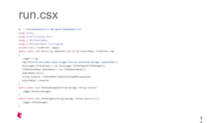 run.csx
#r "../sharedAssemblies/LC-SMS-Quote-DomainModel.dll"
using System;
using System.Threading.Tasks;
using LC_SMS_DomainModel;
using LC_SMS_DomainModel.AzureLogging;
private static TraceWriter _logger;
public static void Run(string queueItem, out string outputSbMsg, TraceWriter log)
{
_logger = log;
log.Info($"C# ServiceBus queue trigger function processed message: {queueItem}");
AzureLogger.InfoCallback = new AzureLogger.InfoDelegate(InfoDelegate);
LCSMSDomainModel domainModel = new LCSMSDomainModel();
domainModel.Init();
String response = domainModel.HandleIncomingSMS(queueItem);
outputSbMsg = response;
}
public static void VerboseDelegate(String message, String source){
_logger.Verbose(message);
}
public static void InfoDelegate(String message, String source=null){
_logger.Info(message);
}
1
 