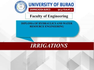 IRRIGATIONS
Faculty of Engineering
DIPLOMA OF HYDRAULICS AND WATER
RESOURCE ENGINEERING
 