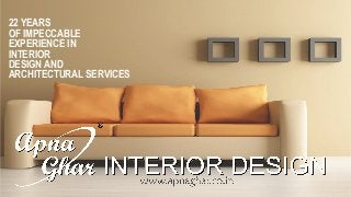 22 YEARS 
OF IMPECCABLE 
EXPERIENCE IN 
INTERIOR 
DESIGN AND 
ARCHITECTURAL SERVICES 
 
