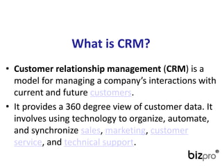 Whatis CRM? 
•Customer relationship management(CRM) is a model for managing a company’s interactions with current and futurecustomers. 
•It provides a 360 degree view of customer data. It involves using technology to organize, automate, and synchronizesales,marketing,customer service, andtechnical support.  