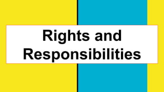 Rights and
Responsibilities
 