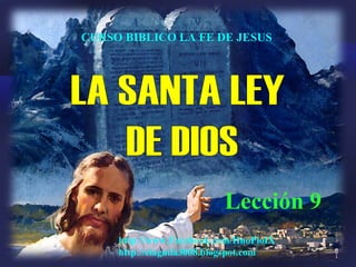 1
Lección 9
CURSO BIBLICO LA FE DE JESUS
http://www.Facebook.com/HnoPioIX
http://elaguila3008.blogspot.com
 