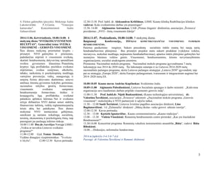 4. Fleitos galimybės (piccolo). Mokytoja Aušra 
Lukoševičiūtė. P.A.Genin. "Venecijos 
karnavalas". Koncertmeisterė Aušra 
Gelusevičienė 
2014.11.06, Ketvirtadienis, 10.00-14.00. 4 
mokymų diena “SVEIKOSGYVENSENOS 
RECEPTAS”. Generalinė tema: SVEIKA 
VISUOMENĖ – GEROVĖS VISUOMENĖ. 
Šios dienos mokymų prioritetinė kryptis - 
pristatyti NVO galimybes ir priemones, 
padedančias stiprinti ir visuomenės sveikatą, 
skatinti bendruomenių dalyvavimą sprendžiant 
sveikos gyvensenos klausimus. Pranešimų 
kryptys: ligų profilaktika; psichikos sveikatos 
stiprinimas; sveikas senėjimas; alkoholio, 
tabako, narkotinių ir psichotropinių medžiagų 
vartojimo prevencija; vaikų, suaugusiųjų ir 
senjorų fizinio aktyvumo skatinimas; senyvo 
amžiaus žmonių gyvenimo kokybės gerinimas; 
racionalios mitybos įpročių formavimas; 
visuomenės sveikatos sampratos 
bendruomenėje formavimas; širdies ir 
kraujagyslių ligų profilaktika; sveikatai 
palankios aplinkos kūrimas. Net ir sveikatos 
srityje dirbančios NVO dažnai neturi stabilių 
finansavimo šaltinių, veiklą reglamentuojančių 
teisės aktų bei palaikymo. Šios dienos 
mokymai NVO institucinius gebėjimus, 
suteikiant jų nariams reikalingų socialinių, 
teisinių, ekonominių ir psichologinių žinių, taip 
parengiant jas paslaugų teikimo rinkoje. 
10.00-11.00 Doc.dr.Aurelijus Veryga LSMU: 
„Veikia ar neveikia Lietuvos sveikatos 
programa?“ 
11.00-12.00 Gyd. Tomas Stanikas, 
Vydūno draugijos vicepirmininkas: "Sveikata 
ir tikyba". 12.00-12.30 Kavos pertrauka 
12.30-13.30 Prof. habil. dr. Aleksandras Kriščiūnas, LSMU Kauno klinikų Reabilitacijos klinikos 
vadovas: Koks sveikatinimo darbas yra prasmingas? 
13.30- 14.00 Algimantas Astrauskas, UAB „Pirmas žingsnis‘ direktorius, asociacijos „Šviesuva‘ 
prezidentas: „NVO - žinių visuomenės kūrėja“ 
2014.11.07, Penktadienis, 10.00-14.00. 5 mokymų diena: 
Baigiamoji Konferencija„ IŠŠŪKIAI KOMUNIKUOJANČIAI VISUOMENEI: PAMOKOS 
BENDRUOMENĖMS. 
Patirties pasikeitimo renginys. Sukurs precedentą socialinio tinklo esamų bei naujų narių 
bendradarbiavimo plėtojimui. Bus pristatyti projekto metu sukurti produktai (vykdytos veiklos, 
iniciatyvos, mokslinė medžiaga, tarptautinis bendradarbiavimas), aptartos tinklo plėtojimo galimybės bei 
nustatytos būsimos veiklos gairės. Visuomenei, bendruomenėms, kitoms nevyriausybinėms 
organizacijoms, socialiai atsakingoms įmonėms. 
Pristatoma Nacionalinė mokslo programa. Nacionalinė mokslo programa įgyvendinama 7 metų 
laikotarpyje nuo 2014 iki 2020 metų. Šis laikotarpis sutampa ir su Lietuvos 2014-2020 metų 
nacionalinės pažangos programa, skirta Lietuvos pažangos strategijai „Lietuva 2030“ įgyvendinti, taip 
pat su strategija „Europa 2020“, skirta Europos pažangesniam, tvaresniam ir integraciniam augimui bei 
2014–2020 metų ES. 
10.00-10.05 Kauno meras Andrius Kupčinskas: Sveikinimo žodis. 
10.05-11.00 Algimanta Pabedinskienė, Lietuvos Socialinės apsaugos ir darbo ministrė: „Kiekviena 
organizacija savo kasdieniais darbais pripildo visuomenės gerovės indą“. 
11.00-11.30 Prof. habil.dr. Nijolė Bankauskienė, (Kauno technologijos universitetas), dr. 
Valentina Šereikienė, asociacijos „Šviesuva“ sekretorė: „Nacionalinė mokslo programa „Gerovės 
visuomenė“: mokslininkų ir NVO partnerystė ir sąlyčio taškai. 
11.30 – 12.00 Saulė Šerėnienė, Lietuvos švietimo pagalbos asociacijos direktorė, Lina 
Bagdanavičienė, l/d „Želmenėlis‘ direktorė: „Mūsų tikslas- vaiko gerovė: sėkmės istorija“. 
12.00-12.30 Kavos pertrauka. 
12.30 – 13.00 Kęstutis Ignatavičius , Kauno ceremonmeisteris: „Kauno tradicijos“. 
13.00 – 13.30 Violeta Visockienė, Romainių bendruomenės centro pirminkė: „Kas yra šiuolaikinė 
Bendruomenė?“ 
13.30-14.00 Koncertinė programa. Romainių vokalinis instrumentinis ansamblis „Rūta“, vadovė Rūta 
Ribokienė. 
14.00.....Diskusijos, neformalus bendravimas. 
2014 m.lapkričio 3-4-5-6-7 d.d. 
Parengė: dr.Valentina Šereikienė ir Ramunė Aleknienė 
3 
