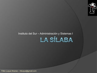 Instituto del Sur – Administración y Sistemas I




Félix Luque Alvarez – fxluque@gmail.com
 