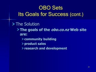 10
OBO Sets
Its Goals for Success (cont.)
The Solution
The goals of the obo.co.nz Web site
are:
community building
product sales
research and development
 