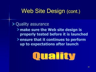 69
Web Site Design (cont.)
Quality assurance
make sure the Web site design is
properly tested before it is launched
ensure that it continues to perform
up to expectations after launch
 
