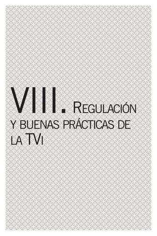 VIII. R     EGULACIÓN
Y BUENAS PRÁCTICAS DE
LA TVI
 