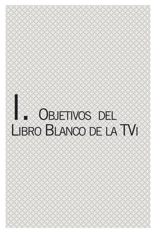 I. OB
L
    BJETIVOS DEL
IBRO LANCO DE LA TVI
 