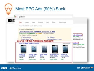 Most PPC Ads (90%) Suck 
#WSwebinar  