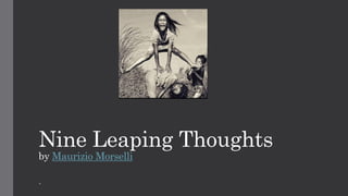 Nine Leaping Thoughts
by Maurizio Morselli
-
 