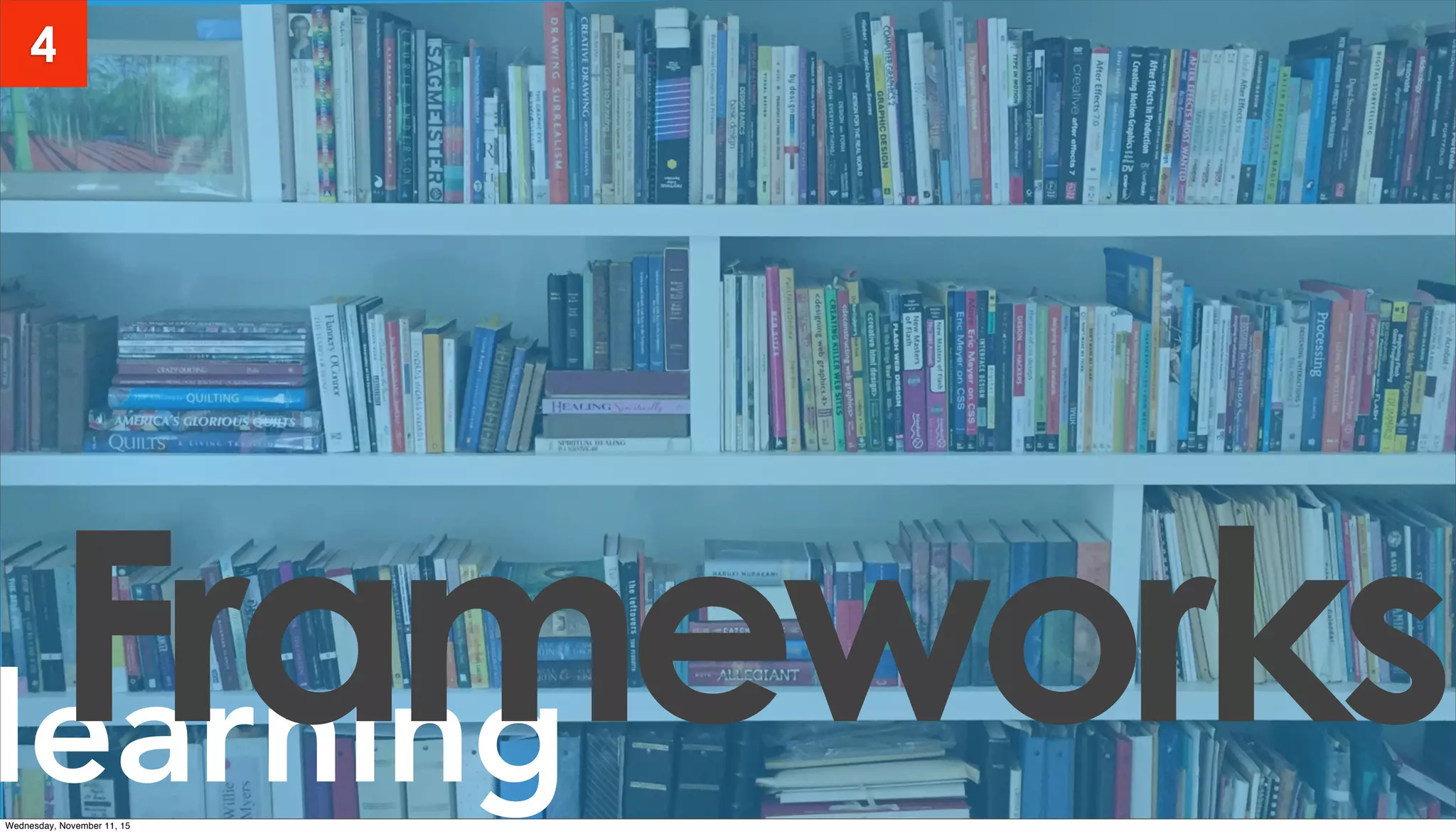learningFrameworks
4
Wednesday, November 11, 15
 